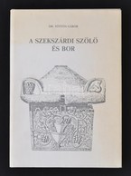 Dr. Töttős Gábor: A Szekszárdi Szőlő és Bor. A Történelmi Bordvidék Története A Kezdetektől A II. Világháborúig. Szekszá - Sin Clasificación