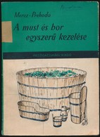 Prehoda József; Mercz Árpád: A Must és Bor Egyszerű Kezelése. Mezőgazdasági Kiadó, 1960 - Non Classés