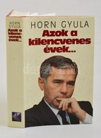 Horn Gyula: Azok A Kilencvenes évek ... Bp., 1999, Kossuth. DEDIKÁLT! Kiadói Kartonált Kötés, Papír Védőborítóval, Jó ál - Sin Clasificación