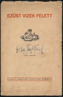Dr.vitéz József Ferenc Királyi Herceg: Ezüst Vizek Felett. Bp.,1932, Kir. M. Egyetemi Nyomda, 32 P. Kiadói Papírkötés, S - Ohne Zuordnung