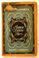 Gárdonyi Géza: Aggyisten Biri! A Fedőlap A Thália Rt. Nyomása. Gárdonyi Géza Munkái. Bp.,é.n., Dante, 209 P. Kiadói Illu - Ohne Zuordnung