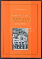 Göncz József - Bognár Béla: Kereskedelem Sopron Vármegyében Dokumentumokon és Képeslapokon. A Sorozat ötödik Albuma. Edu - Unclassified