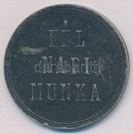 ~1900. 'Fél Napi Munka' Fém Elszámolási Bárca T:2 Kis Ph. - Non Classés