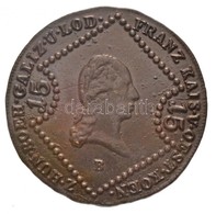 1807B 15kr Cu 'I. Ferenc' T:1-,2 - Ohne Zuordnung