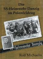 SS Buch WK II Die SS Heimwehr Danzig Im Polenfeldzug Michaelis, Rolf 2007 Verlag Winkelried 108 Seiten Div. Abbildungen  - Guerre 1939-45