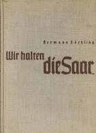 Buch WK II Wir Halten Die Saar Köchling, Hermann Ca. 1935 Keine Verlagsangabe 139 Seiten II (fleckig) - Guerre 1939-45