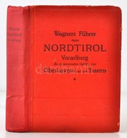 Wagners Führer Durch Nordtirol, Vorarlberg, Die Angrenzenden Gebiete Von Oberbayern Und Den Tauern. Innsbruck, 1922, Ver - Non Classificati