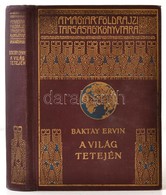 Baktay Ervin: A Világ Tetején. Bp., é. N., Lampel R. Díszes Vászonkötésben, Jó állapotban. - Unclassified