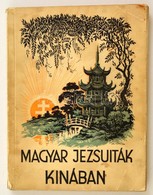 Magyar Jezsuiták Kínában. A Tamingi Misszió Első Tíz éve. Bp., 1935, Katolikus Missziók Kiadása. Kiadói Papírkötés, A Kö - Zonder Classificatie