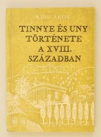 Kiss Ákos: Tinnye, Uny Régebbi Története A XVI-XVII. Században. 1971. Pest Megyei Múzeumok. - Unclassified