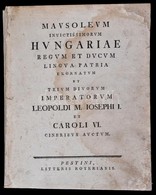 [Gányi József]: Mausoleum Invictissimorum Hungariae Regum Et Ducum Lingua Patria Exornatum Et Trium Divorum Imperatorum  - Unclassified