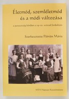 Életmód, Szemléletmód és A Módi Változása A Parasztság Körében A 19-20. Század Fordulóján. Szerk.: Flórián Mária.Bp.,201 - Ohne Zuordnung