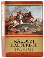 Bánkúti Imre: Rákóczi Hadserege. 1703-1711. Bp.,1976, Zrínyi. Kiadói Egészvászon-kötés, Kiadói Papír Védőborítóban, Jó á - Sin Clasificación