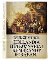 Paul Zumthor: Hollandia Hétköznapjai Rembrandt Korában. Bp.,1985, Gondolat. Fekete-fehér és Színes Fotókkal Illusztrált. - Unclassified