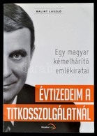 Bálint László: Évtizedeim A Titkosszolgálatnál. Egy Magyar Kémelhárító Emlékiratai. Bp., 2012, Kárpátia Stúdió. Papírköt - Unclassified