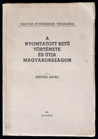 Kertész Árpád: A Nyomtatott Betű Története és útja Magyarországon. Bp.,1941, Magyar Nyomdászok Társasága,(Pesti Lloyd Ny - Unclassified