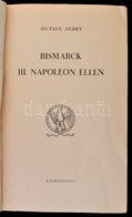 Octave Aubry: Bismarck III. Napoleon Ellen. Fordították: Győry János, Vághidi Ferenc. Nagy Idők, Nagy Emberek 5. Bp., é. - Unclassified