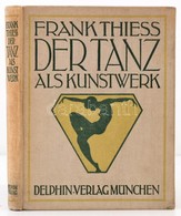 Frank Thiess: Der Tanz Als Kunstwerk. München, 1920. Delphin Verlag, 121+7 P. Kiadói Illusztrált Egészvászon Kötésben, 2 - Non Classificati
