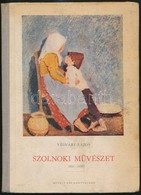 Végvári Lajos: Szolnoki Művészet. 1852-1952. Bp., 1952, Művelt Nép. Kiadói Kissé Kopott Félvászon-kötésben. Fekete-fehér - Zonder Classificatie