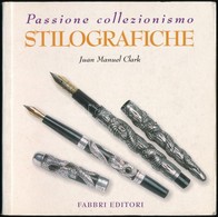 Juan Manuel Clark: Stilografiche. Hn.,2003, Fabbri. Olasz Nyelven. Kiadói Papírkötés, Olasz Nyelvű Töltőtoll Katalógus. - Unclassified