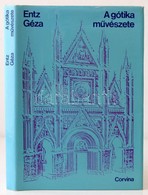 Entz Géza: A Gótika Művészete. Bp., 1971, Corvina. Gazdag Képanyaggal Illusztrált. Kiadói Egészvászon-kötés, Kiadói Papí - Unclassified