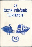 Kaszala Sándor: Az északi Fűtőház Története. 1913-1988. Bp.,1989, Antikva Kiadó. Kiadói Papírkötés. - Non Classés