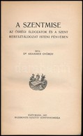 Dr. Krammer György: A Szentmise. Az ősrégi áldozatok és A Szent Keresztáldozat Isteni Fényében. Esztergom, 1927, Buzárov - Unclassified