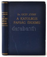 Dr. Giczy József: A Katolikus Papság érdemei Hazánk és Az Emberiség Történetében. Technikai Találmányai és Tudományos Fe - Ohne Zuordnung