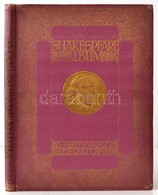 Shakespeare Album. Shakespeare élete és Költészete, írók Tanulmányaiban, Képzőművészek Festményeiben, Rajzaiban, Rézmets - Unclassified