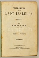 Wood, Henri: East-Lynne Vagy Lady Isabella. III-IV-V. Kötet. Fordította Barcza Josefa.
Veszprém, 1870, Ramazetter Károly - Non Classés