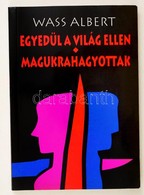 Wass Albert: Egyedül A Világ Elllen. Magukrahagyottak .  Marosvásárhely, 2001. Mentor Kiadó - Unclassified