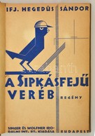 Hegedűs Sándor, Ifj.: A Sipkásfejű Veréb. Regény. A Szerző Húgának Dedikálva!
Bp., (1931), Singer és Wolfner. (Globus Ny - Unclassified
