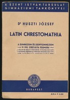 Dr. Huszti József: Latin Chrestomathia. A Gimnáziumok és Leánygimnáziumok V-VIII. Osztálya Számára. Bp., 1940, Szent Ist - Unclassified