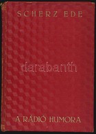 Scherz Ede: A Rádió Humora. Bp., 1931, Szerzői. A Szerző Dedikácójával. Kicsit Sérült Vászonkötésben, Jó állapotban. - Unclassified