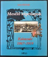 Sas Péter: Mesélő Képeslapok. Kolozsvár 1867-1919. Noran Könyvkiadó 2003. 227 Oldal / Postcard From Cluj 1867-1919. 2003 - Ohne Zuordnung