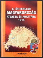 A Történelmi Magyarország Atlasza és Adattára 1914. Talma Kiadó, Pécs 2005. 246 Old. Képeslapgyűjtőknek Hasznos Könyv! / - Ohne Zuordnung
