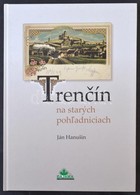 Ján Hanusin: Trencsén Régi Képeslapokon / Trencín Na Starych Pohladniciach / Old Postcards Of Trencín. Dajama 2005 - Non Classés