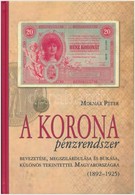 Molnár Péter: A Korona Pénzrendszer Bevezetése, Megszilárdulása és Bukása, Különös Tekintettel Magyarországra, 1892-1925 - Unclassified