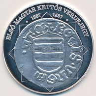 DN 'A Magyar Nemzet Pénzérméi - Első Magyar Kettős Verdejegy 1387-1437' Ag Emlékérem (10,37g/0.999/35mm) T:1 (eredetileg - Non Classificati