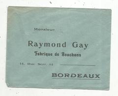 Document Commercial ,enveloppe Commerciale ,Raymond GAY ,  Fabrique De Bouchons , Bordeaux - Autres & Non Classés