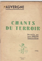Auvergne. Chants Du Terroir Recueillis Par Louis Debrons, Majoral Du Félibrige. - Auvergne