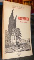 Georges FINAUD: PROVENCE Terre Ardente. Edition De 1956 - Provence - Alpes-du-Sud