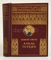 Baktay Ervin: A Világ Tetején. Kőrösi Csoma Sándor Nyomdokain Nyugati Tibetbe. Bp., é. N., Lampel (A Magyar Földrajzi Tá - Non Classés