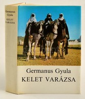 Germanus Gyula: Kelet Varázsa. Bp., 1984, Magvető Könyvkiadó. Kiadói Egészvászon-kötés, Kiadói Papír Védőborítóban. - Sin Clasificación