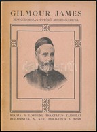 Gilmour James. Mongolország úttörő Misszionáriusa. Fordította: Szabó Zsigmond. Bp.,én.,Londoni Traktátus Társulat. Kiadó - Unclassified