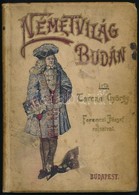 Tarczai György Németvilág Budán. Rajzok és Elbeszélések. Ferenczi József Rajzaival.
Bp., 1898, 2+219+1 P. Kiadói Festett - Ohne Zuordnung