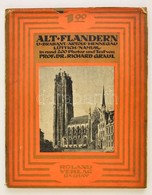 Prof. Dr. Richard Graul: Alt-Flandern. Brabant/Artois/Hennegau/Lüttich/Namur. Dachau, 1915, Roland Verlag-Dr. Albert Mun - Sin Clasificación