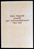 Estei Hippolit Püspök Egri Számadáskönyvei. 1500-1508. Heves Megyei Levéltár Forráskiadványai. Szerk.: Kovács Béla. Közz - Ohne Zuordnung