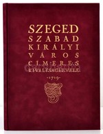 Szeged Szabad Királyi Város Címeres Kiváltságlevele. 1719. Szerk.: Dr. Csáky Imre. Bp.-Szeged, 2002, HÍD Marketing és Té - Unclassified