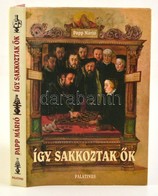 Papp Márió: Így Sakkoztak ők.  Új Palatinus Könyvesház Kft., 2003. Kiadói Kartonálásban, Papír Védőborítóval, Jó állapot - Non Classificati